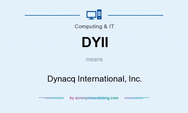 What does DYII mean? It stands for Dynacq International, Inc.