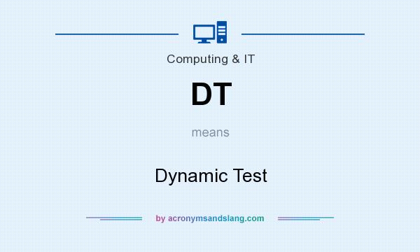 What does DT mean? It stands for Dynamic Test