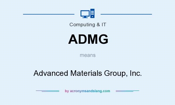 What does ADMG mean? It stands for Advanced Materials Group, Inc.