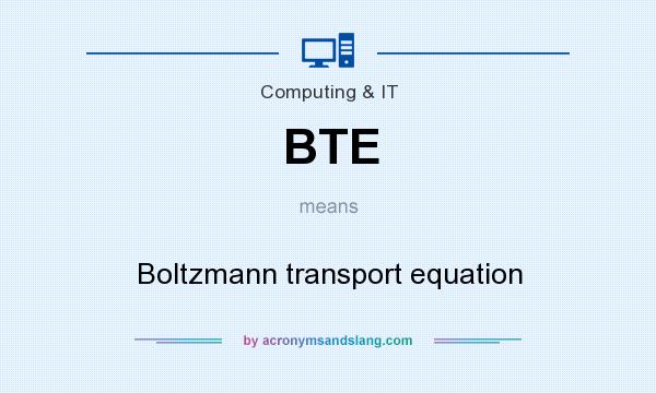 What does BTE mean? It stands for Boltzmann transport equation