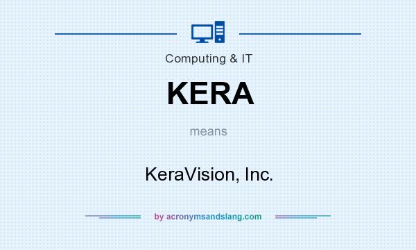 What does KERA mean? It stands for KeraVision, Inc.