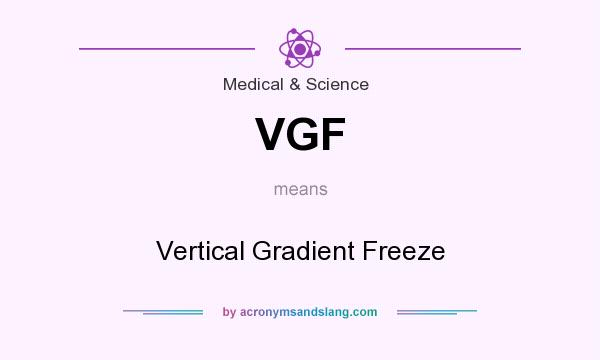 What does VGF mean? It stands for Vertical Gradient Freeze