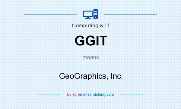 What does GGIT mean? It stands for GeoGraphics, Inc.