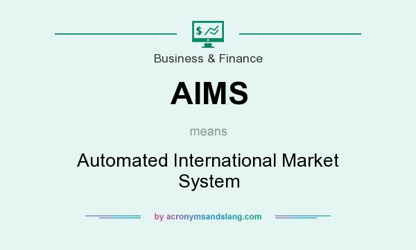 What does AIMS mean? It stands for Automated International Market System