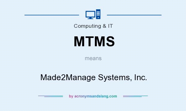 What does MTMS mean? It stands for Made2Manage Systems, Inc.