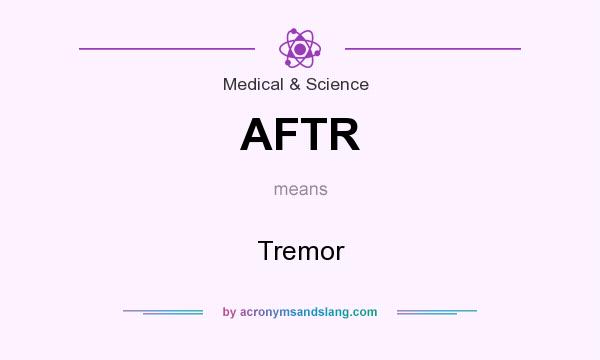 What does AFTR mean? It stands for Tremor
