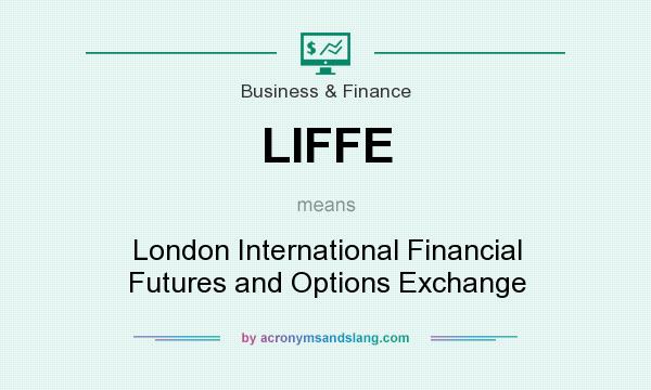 What does LIFFE mean? It stands for London International Financial Futures and Options Exchange