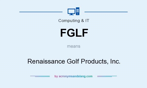 What does FGLF mean? It stands for Renaissance Golf Products, Inc.