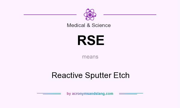 What does RSE mean? It stands for Reactive Sputter Etch