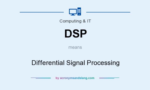 What does DSP mean? It stands for Differential Signal Processing