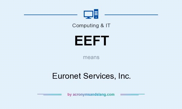 What does EEFT mean? It stands for Euronet Services, Inc.