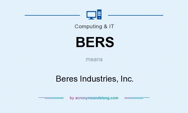 What does BERS mean? It stands for Beres Industries, Inc.