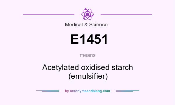 What does E1451 mean? It stands for Acetylated oxidised starch (emulsifier)