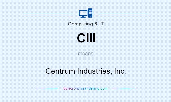 What does CIII mean? It stands for Centrum Industries, Inc.