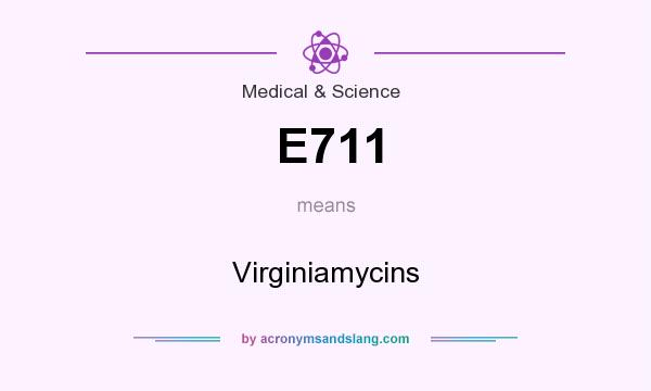 What does E711 mean? It stands for Virginiamycins