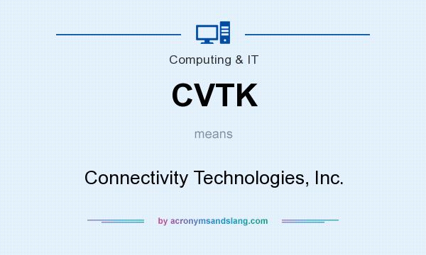 What does CVTK mean? It stands for Connectivity Technologies, Inc.