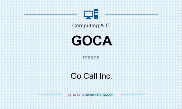 What does GOCA mean? It stands for Go Call Inc.