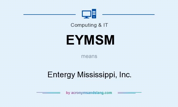 What does EYMSM mean? It stands for Entergy Mississippi, Inc.