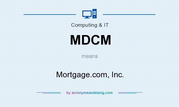 What does MDCM mean? It stands for Mortgage.com, Inc.