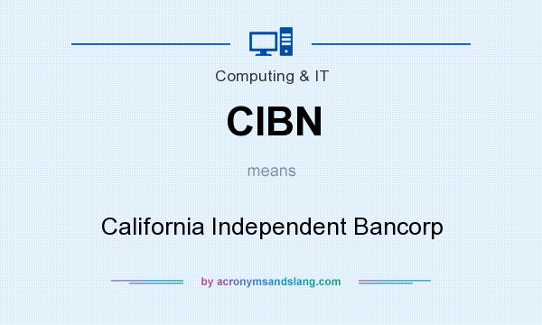 What does CIBN mean? It stands for California Independent Bancorp