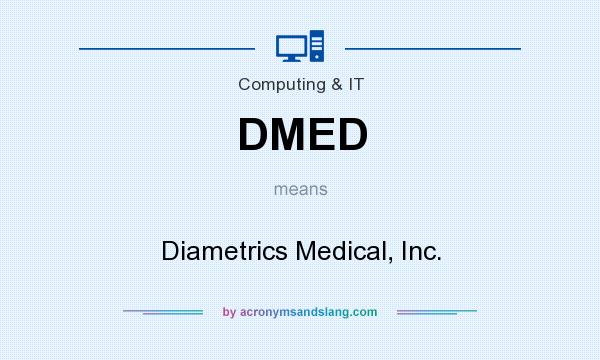 What does DMED mean? It stands for Diametrics Medical, Inc.
