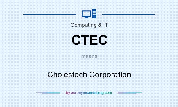 What does CTEC mean? It stands for Cholestech Corporation