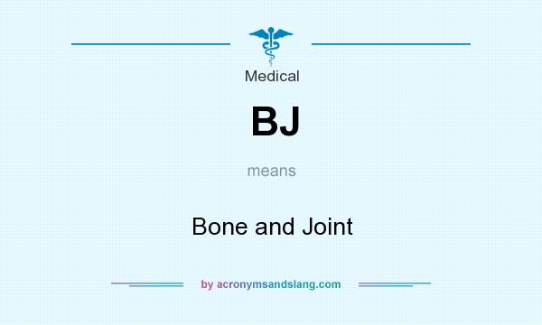 What does BJ mean? It stands for Bone and Joint