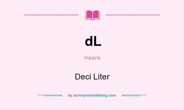 What does dL mean? It stands for Deci Liter