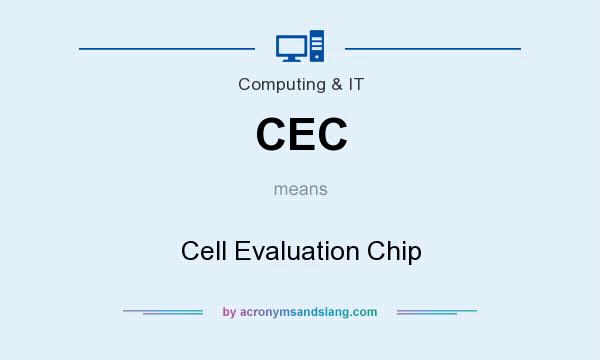 What does CEC mean? It stands for Cell Evaluation Chip