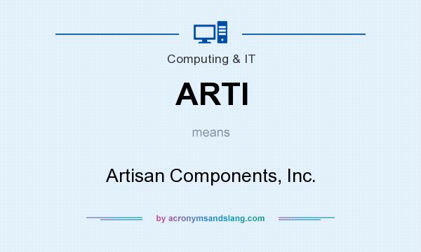 What does ARTI mean? It stands for Artisan Components, Inc.