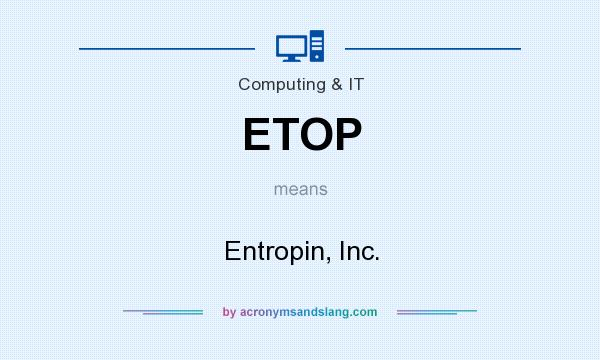 What does ETOP mean? It stands for Entropin, Inc.