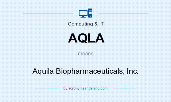 What does AQLA mean? It stands for Aquila Biopharmaceuticals, Inc.