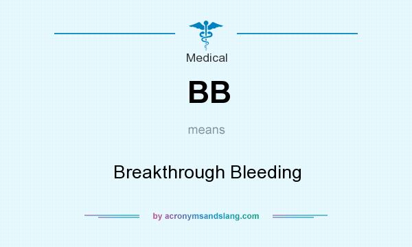 What does BB mean? It stands for Breakthrough Bleeding
