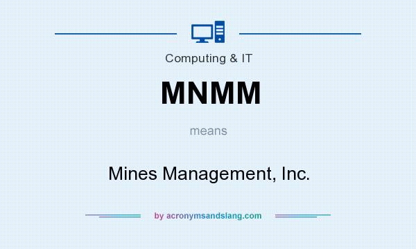 What does MNMM mean? It stands for Mines Management, Inc.