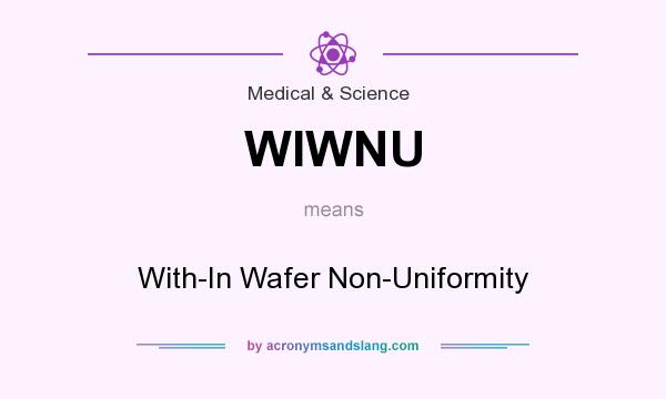 What does WIWNU mean? It stands for With-In Wafer Non-Uniformity