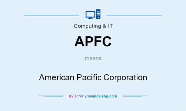 What does APFC mean? It stands for American Pacific Corporation