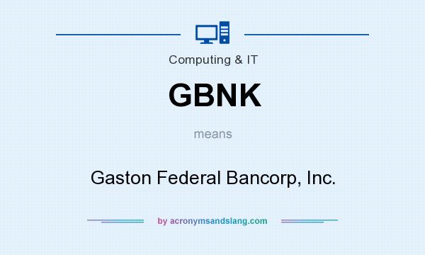 What does GBNK mean? It stands for Gaston Federal Bancorp, Inc.