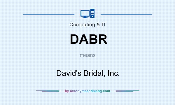 What does DABR mean? It stands for David`s Bridal, Inc.