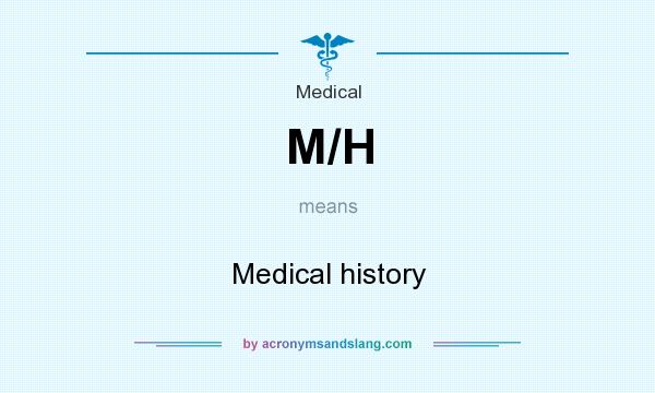 What does M/H mean? It stands for Medical history