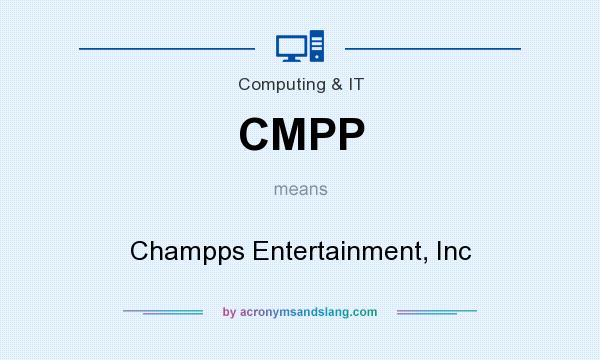 What does CMPP mean? It stands for Champps Entertainment, Inc