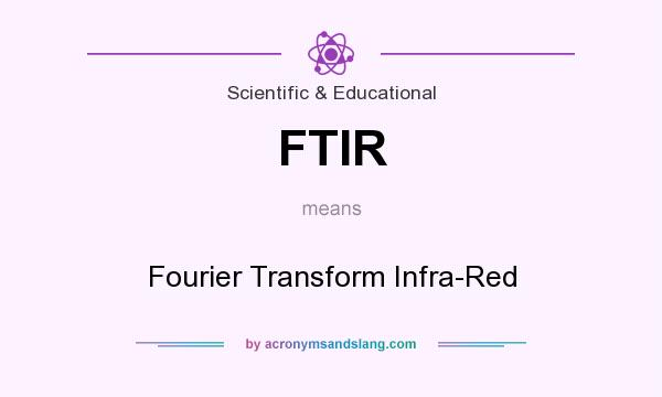What does FTIR mean? It stands for Fourier Transform Infra-Red