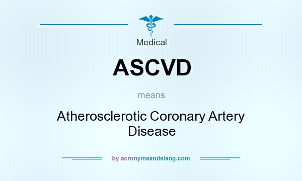 What does ASCVD mean? It stands for Atherosclerotic Coronary Artery Disease