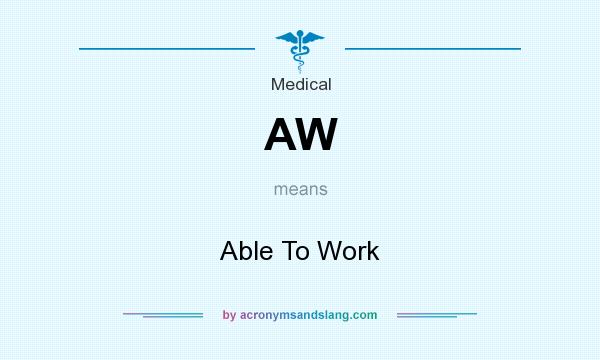 What does AW mean? It stands for Able To Work