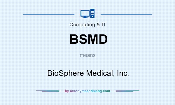 What does BSMD mean? It stands for BioSphere Medical, Inc.