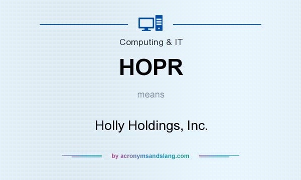What does HOPR mean? It stands for Holly Holdings, Inc.