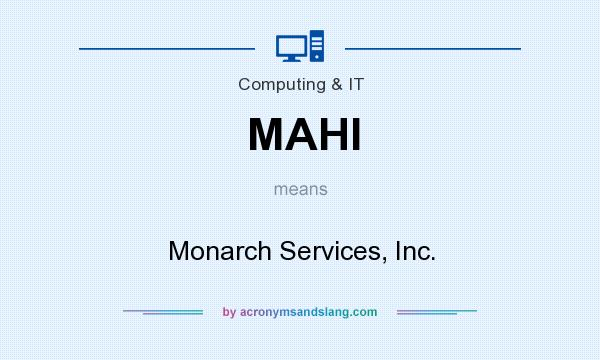 What does MAHI mean? It stands for Monarch Services, Inc.