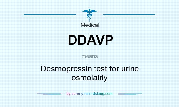 What does DDAVP mean? It stands for Desmopressin test for urine osmolality