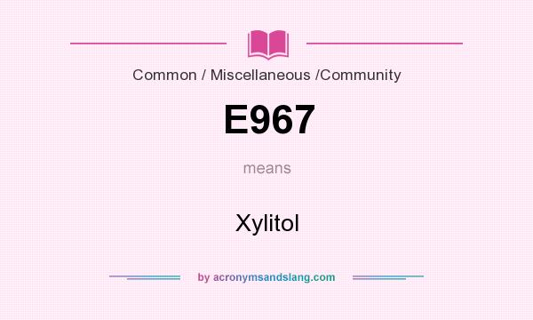 What does E967 mean? It stands for Xylitol