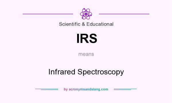 What does IRS mean? It stands for Infrared Spectroscopy