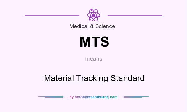 What does MTS mean? It stands for Material Tracking Standard